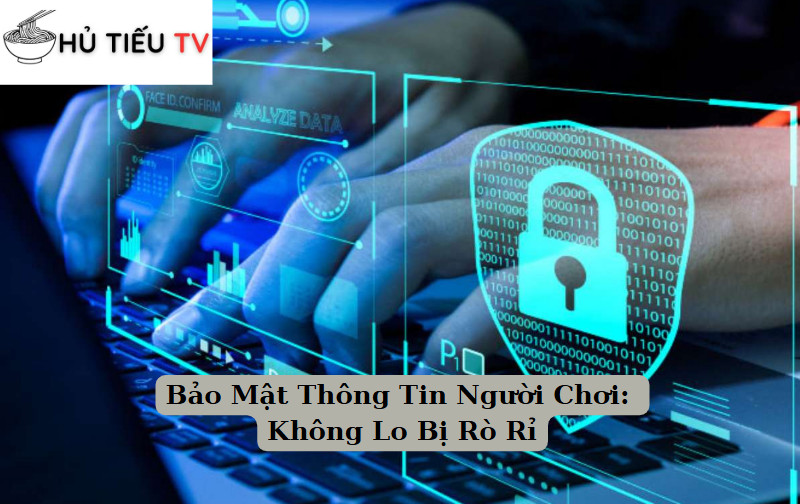 Bảo Mật Thông Tin Người Chơi: Không Lo Bị Rò Rỉ