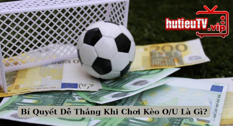 Bí Quyết Dễ Thắng Khi Chơi Kèo O/U Là Gì?