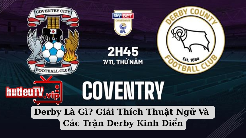 Derby Là Gì? Giải Thích Thuật Ngữ Và Các Trận Derby Kinh Điển
