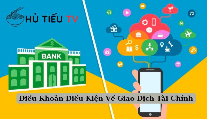 Điều Khoản Điều Kiện Về Giao Dịch Tài Chính