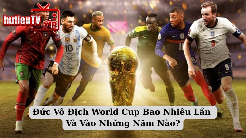 Đức Vô Địch World Cup Bao Nhiêu Lần Và Vào Những Năm Nào?