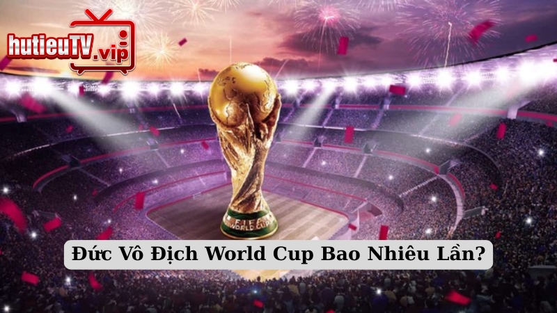 Đức Vô Địch World Cup Bao Nhiêu Lần?