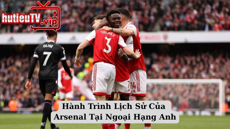 Hành Trình Lịch Sử Của Arsenal Tại Ngoại Hạng Anh