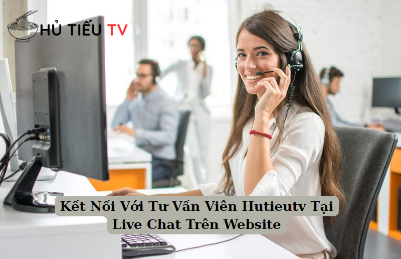 Kết Nối Với Tư Vấn Viên Hutieutv Tại Live Chat Trên Website