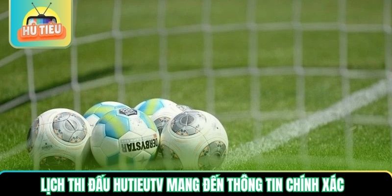 Lịch thi đấu Hutieutv mang đến thông tin chính xác Lịch thi đấu Hutieutv mang đến thông tin chính xác