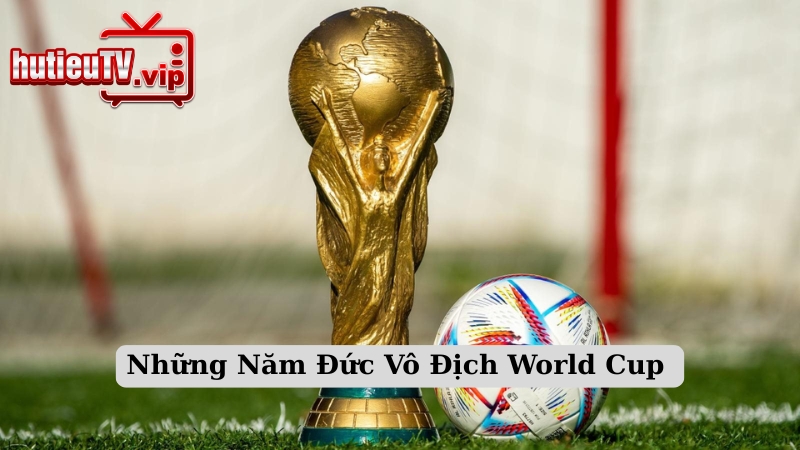 Những Năm Đức Vô Địch World Cup