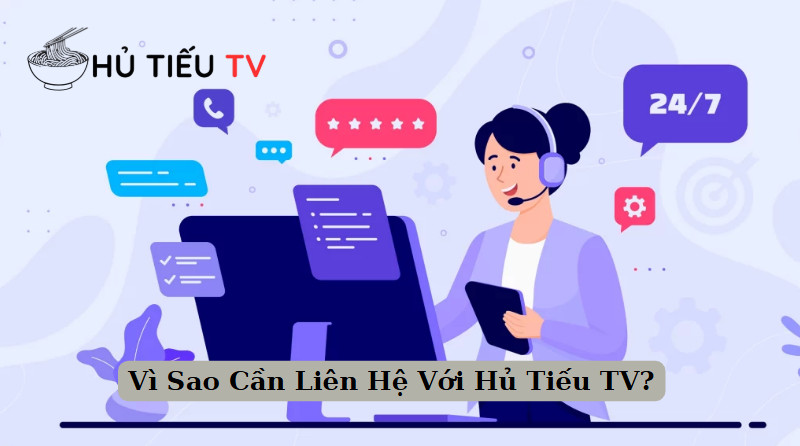 Vì Sao Cần Liên Hệ Với Hủ Tiếu TV?