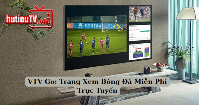 VTV Go: Trang Xem Bóng Đá Miễn Phí Trực Tuyến