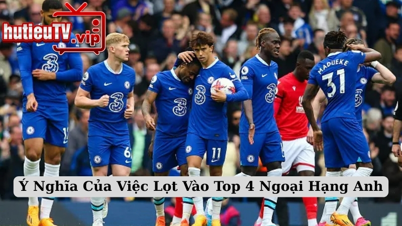 Ý Nghĩa Của Việc Lọt Vào Top 4 Ngoại Hạng Anh